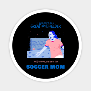 Soccer mom - ex soccer midfielder Magnet